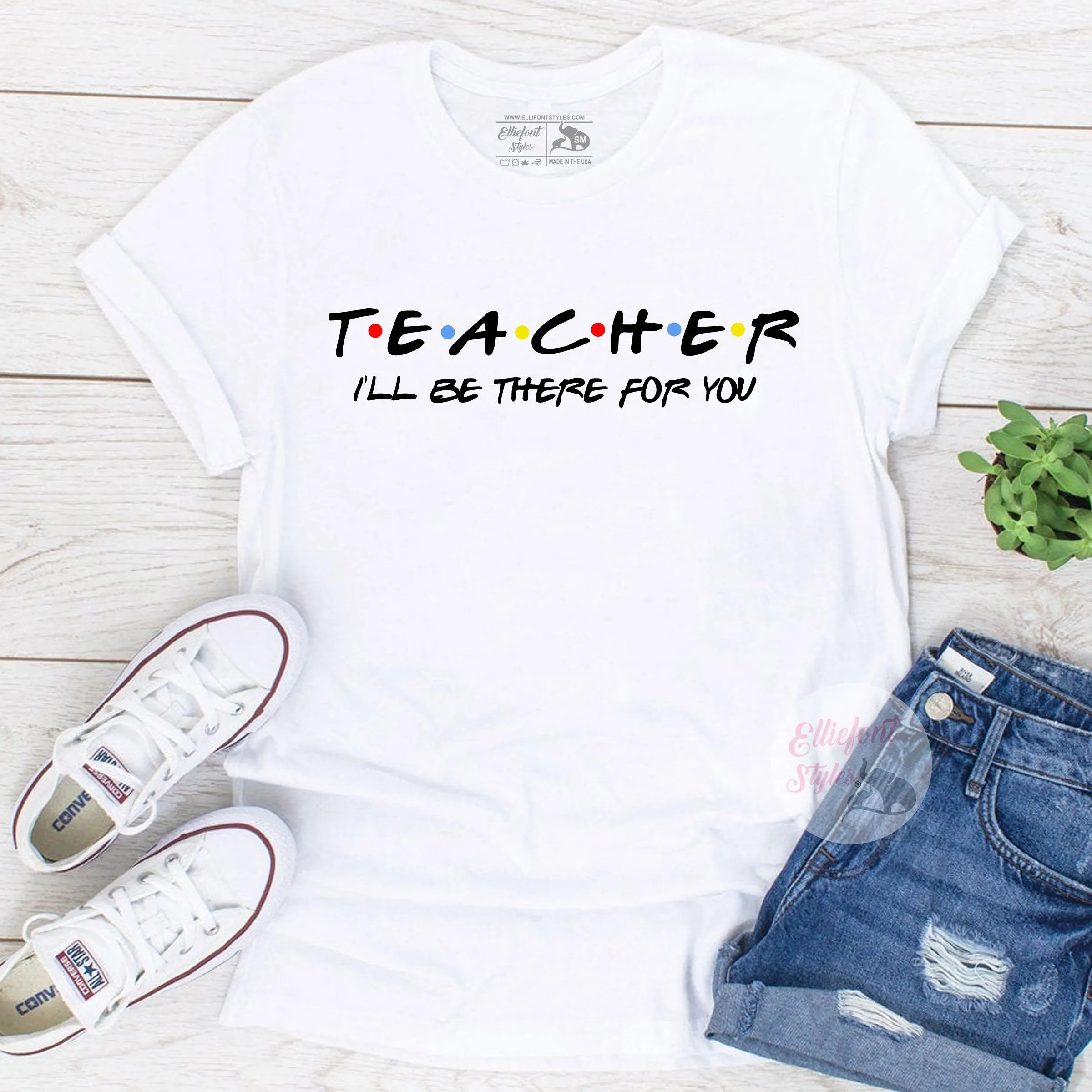 Teacher Shirt I'll Be There For You Shirt