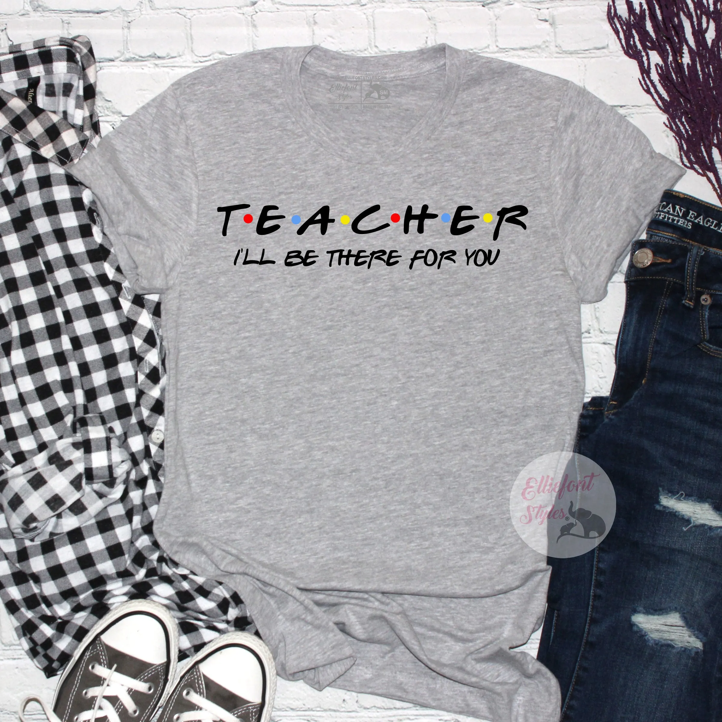Teacher Shirt I'll Be There For You Shirt